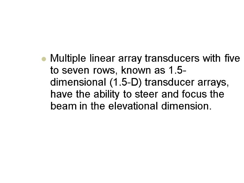 Multiple linear array transducers with five to seven rows, known as 1.5-dimensional (1.5-D) transducer